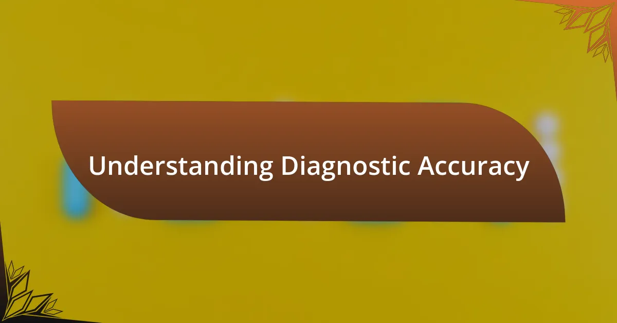 Understanding Diagnostic Accuracy