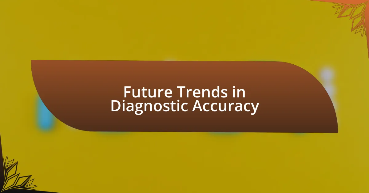 Future Trends in Diagnostic Accuracy