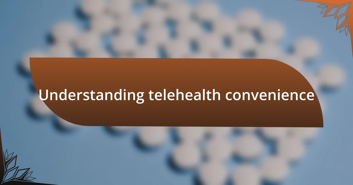 Understanding telehealth convenience