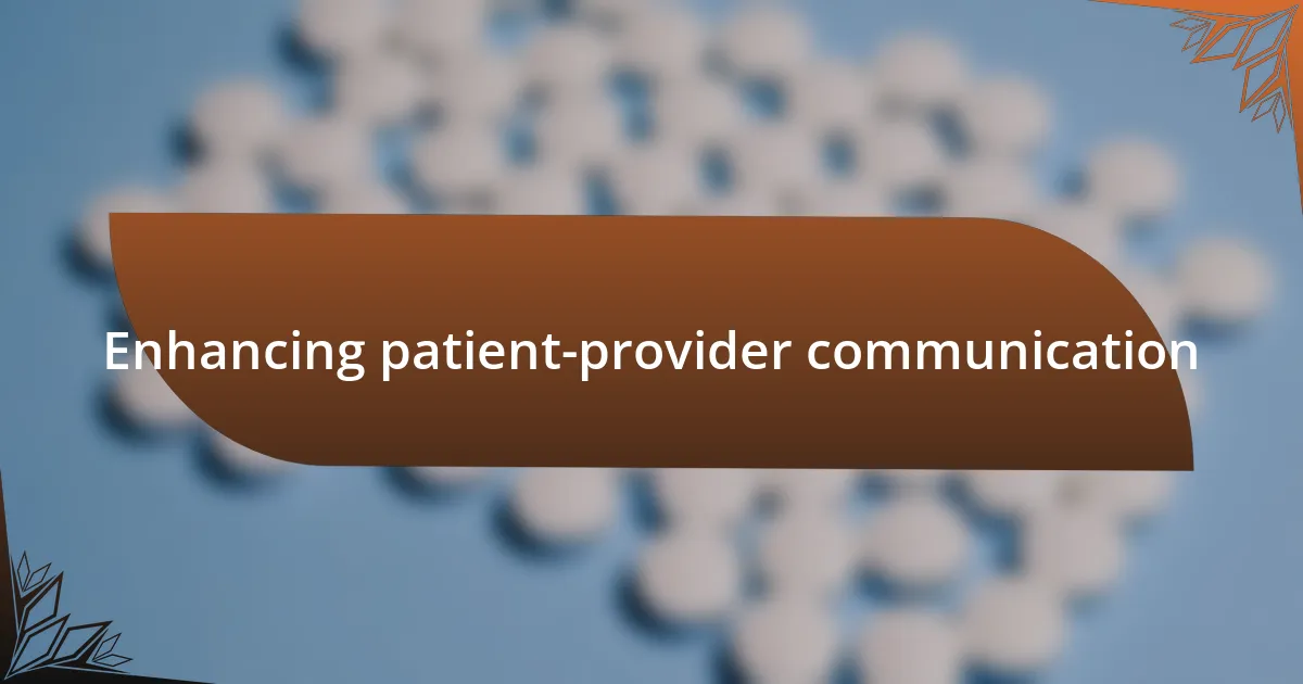 Enhancing patient-provider communication