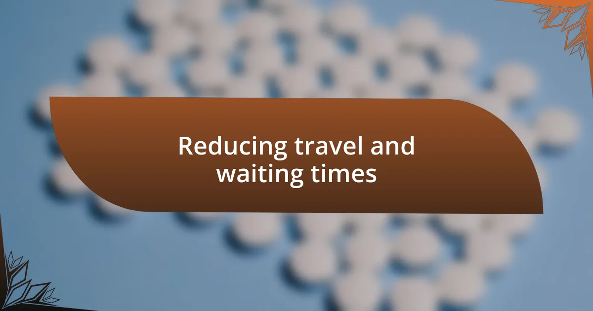 Reducing travel and waiting times