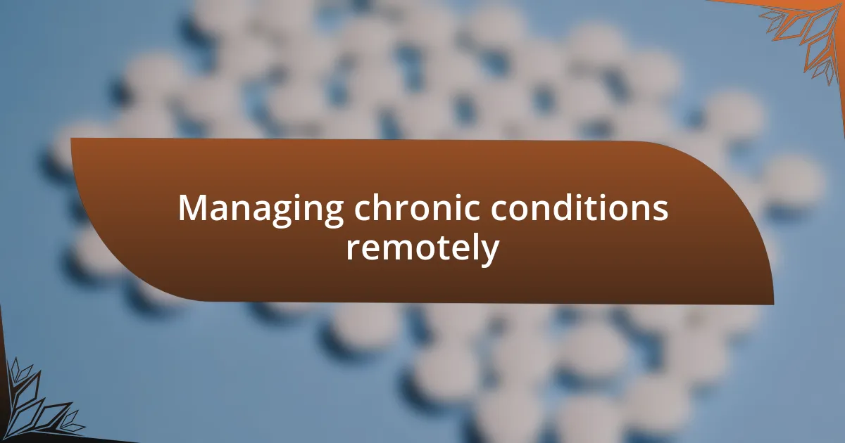 Managing chronic conditions remotely