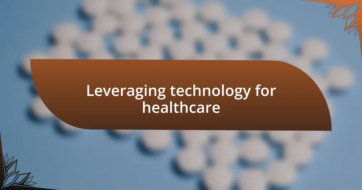 Leveraging technology for healthcare