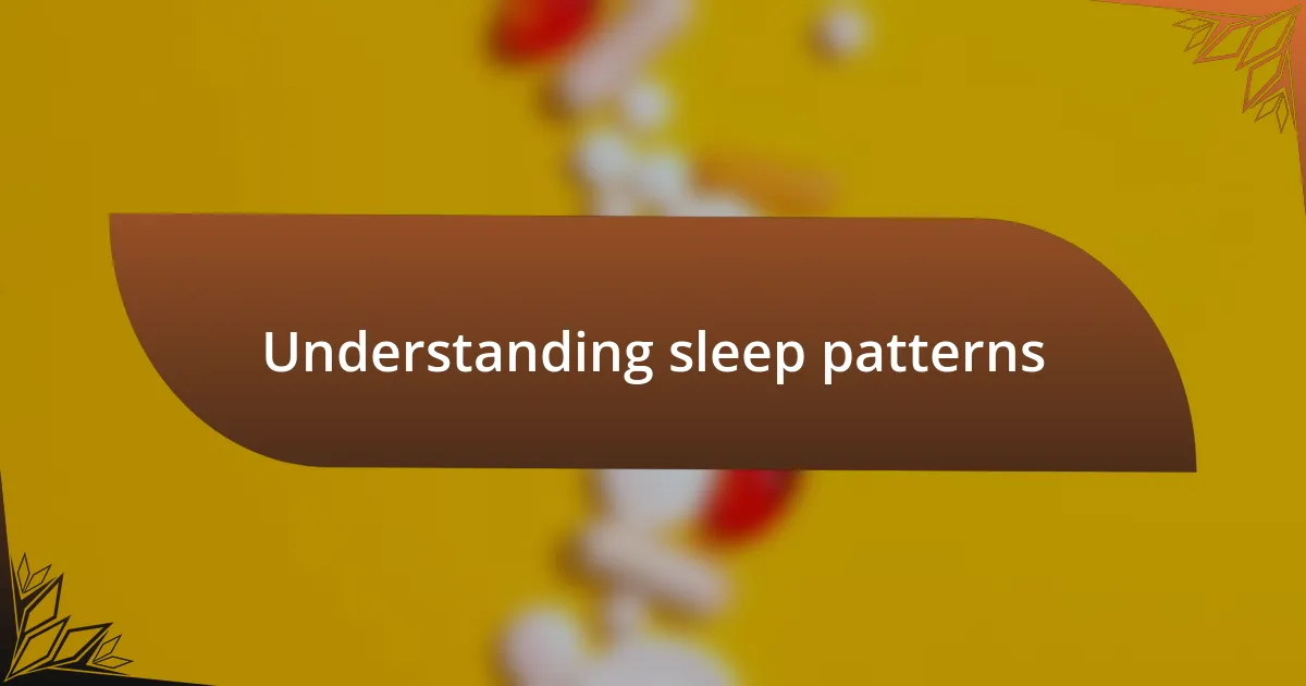 Understanding sleep patterns