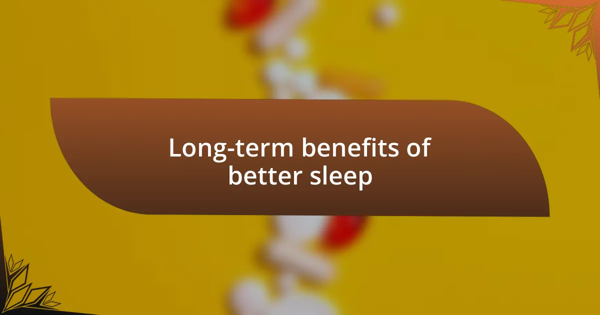 Long-term benefits of better sleep