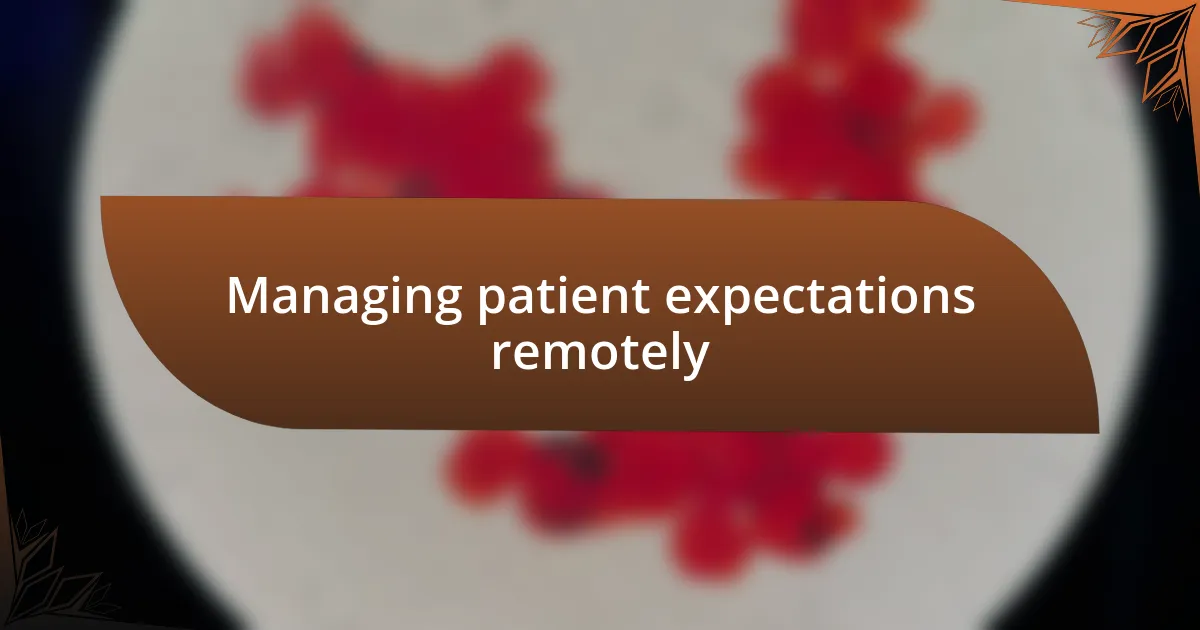 Managing patient expectations remotely