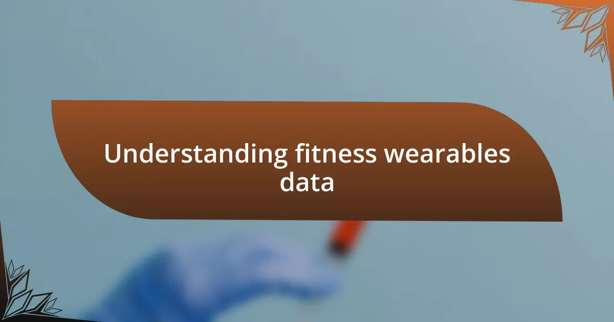 Understanding fitness wearables data