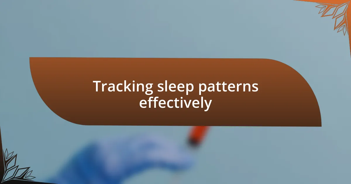 Tracking sleep patterns effectively