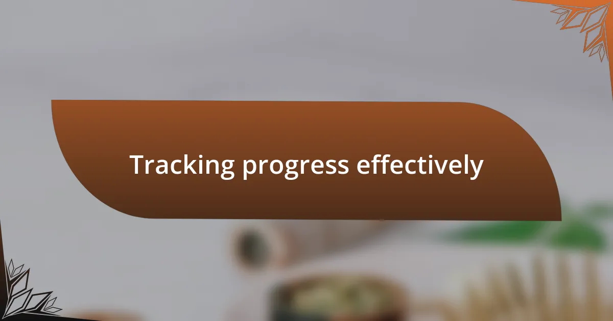 Tracking progress effectively