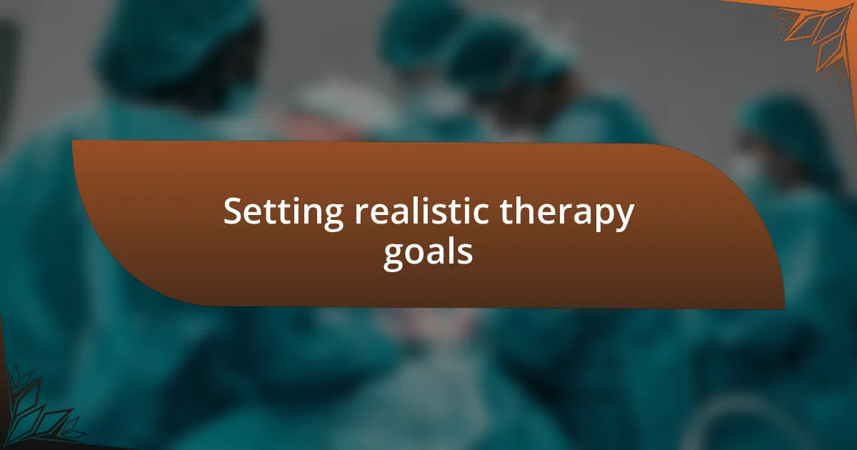 Setting realistic therapy goals