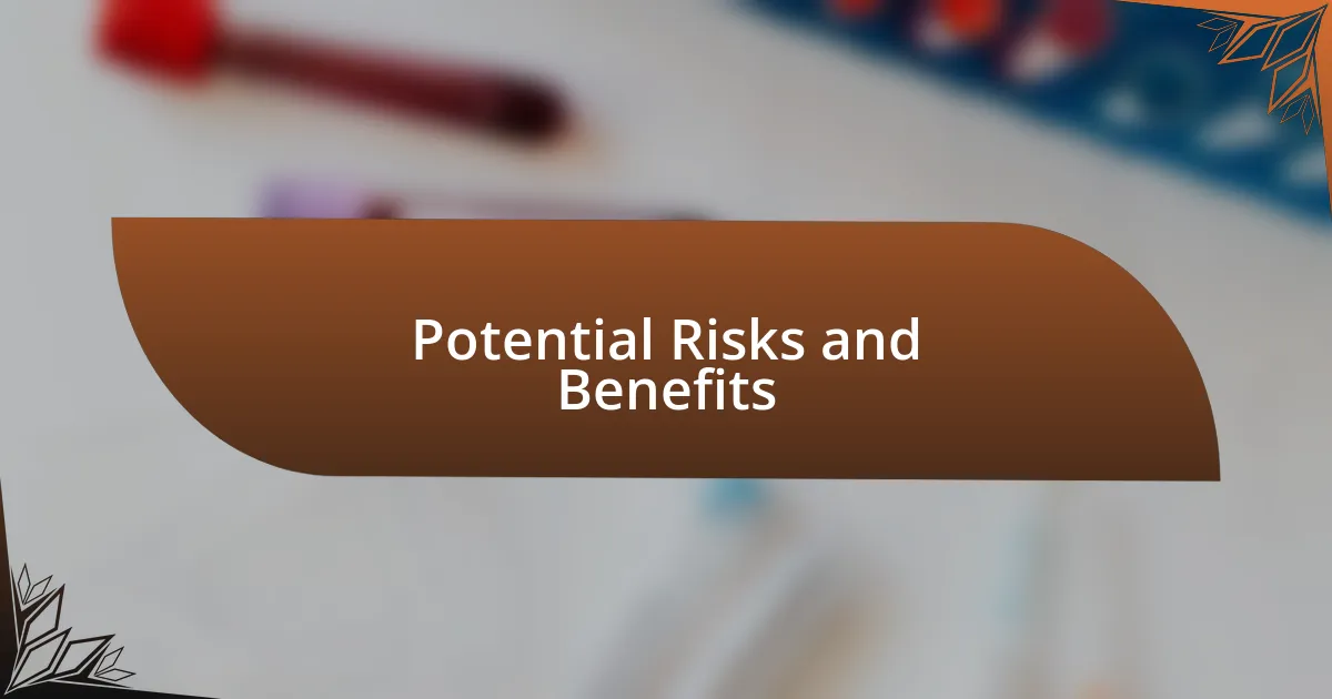 Potential Risks and Benefits