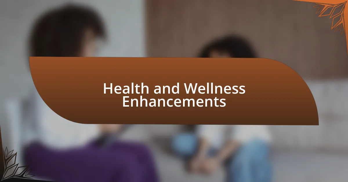 Health and Wellness Enhancements