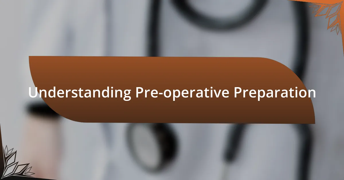 Understanding Pre-operative Preparation