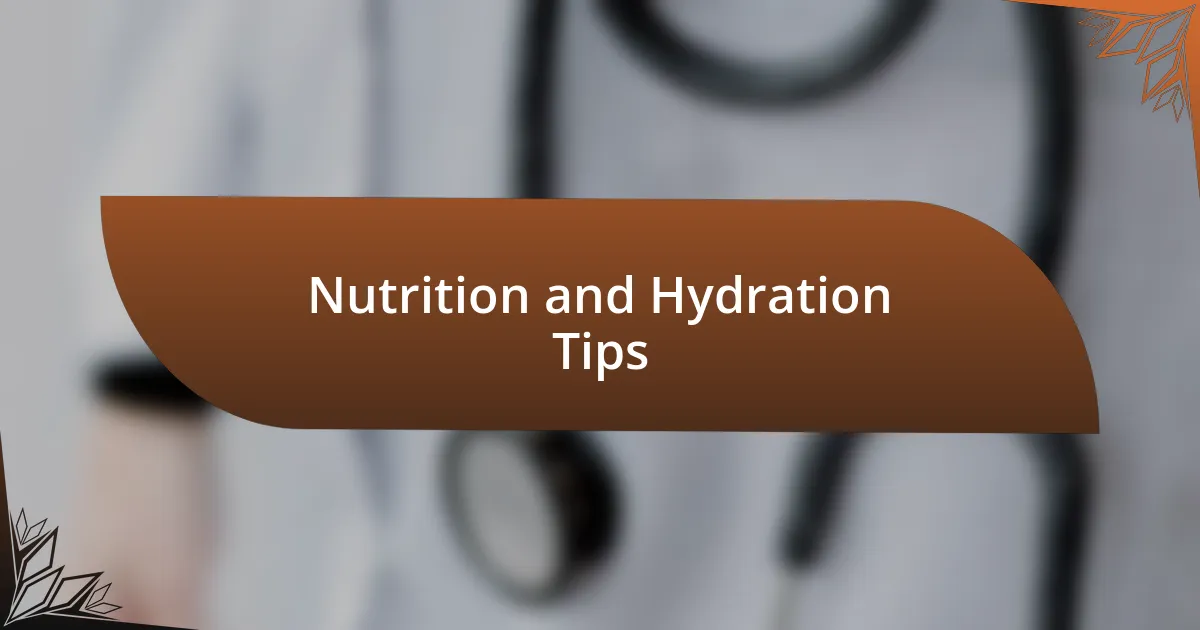 Nutrition and Hydration Tips