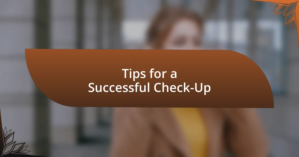 Tips for a Successful Check-Up