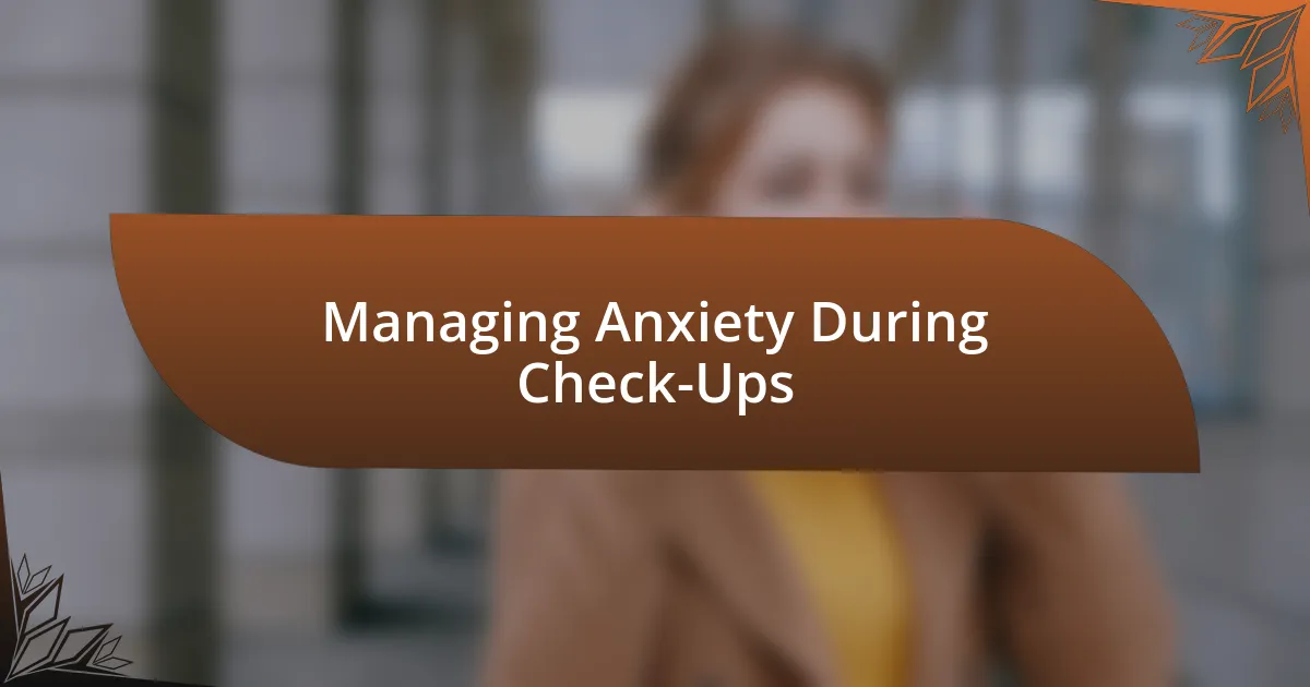 Managing Anxiety During Check-Ups