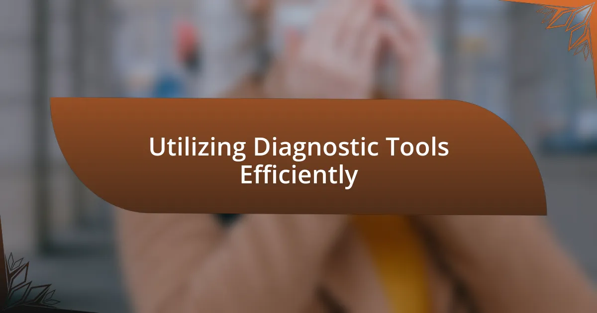 Utilizing Diagnostic Tools Efficiently