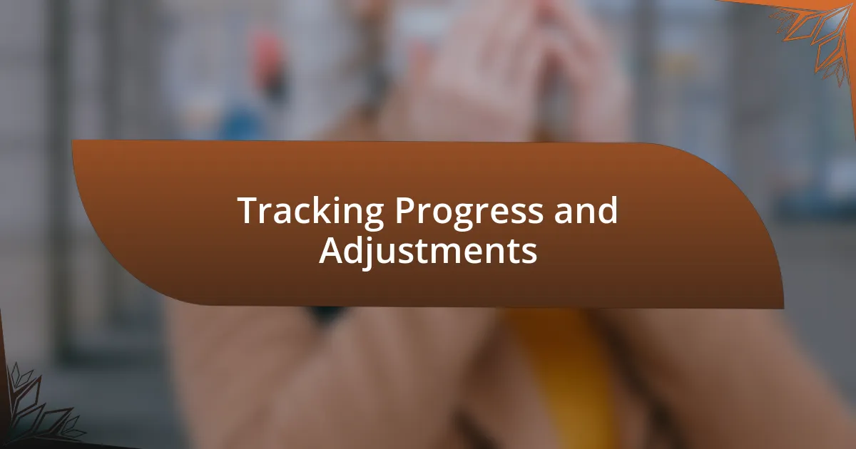 Tracking Progress and Adjustments