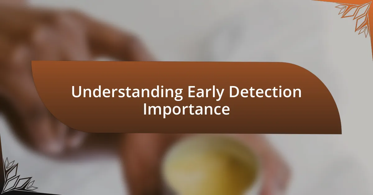 Understanding Early Detection Importance