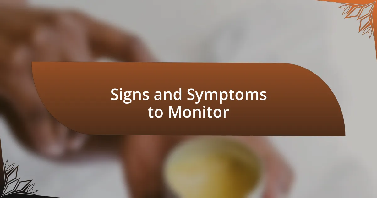 Signs and Symptoms to Monitor