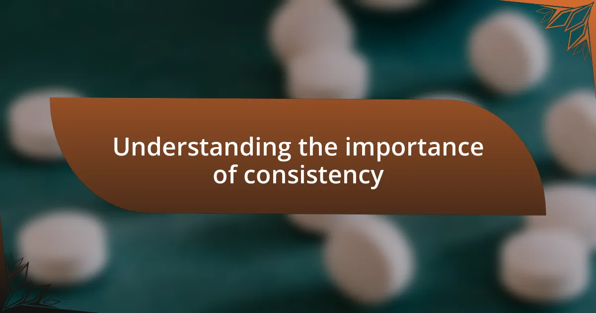 Understanding the importance of consistency