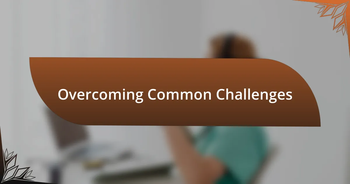 Overcoming Common Challenges