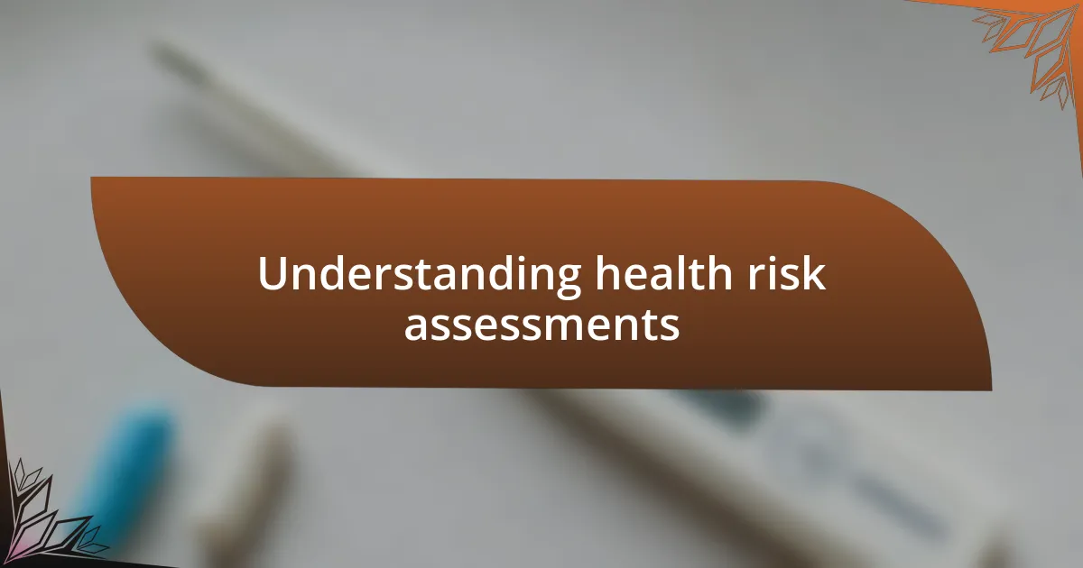 Understanding health risk assessments