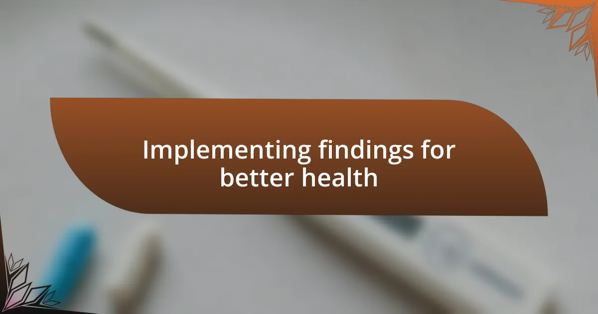 Implementing findings for better health