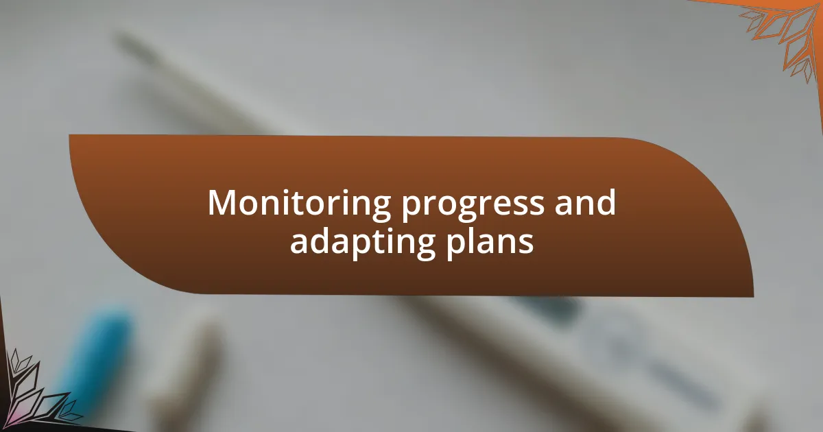 Monitoring progress and adapting plans