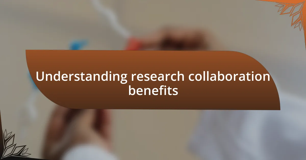 Understanding research collaboration benefits