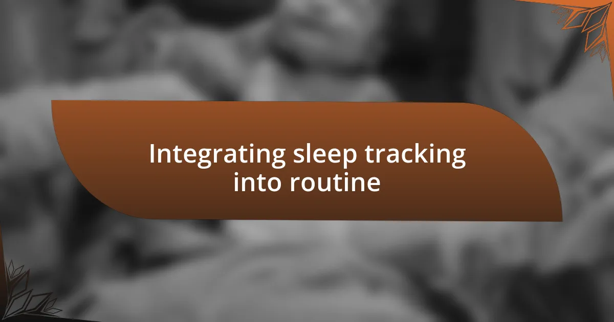 Integrating sleep tracking into routine