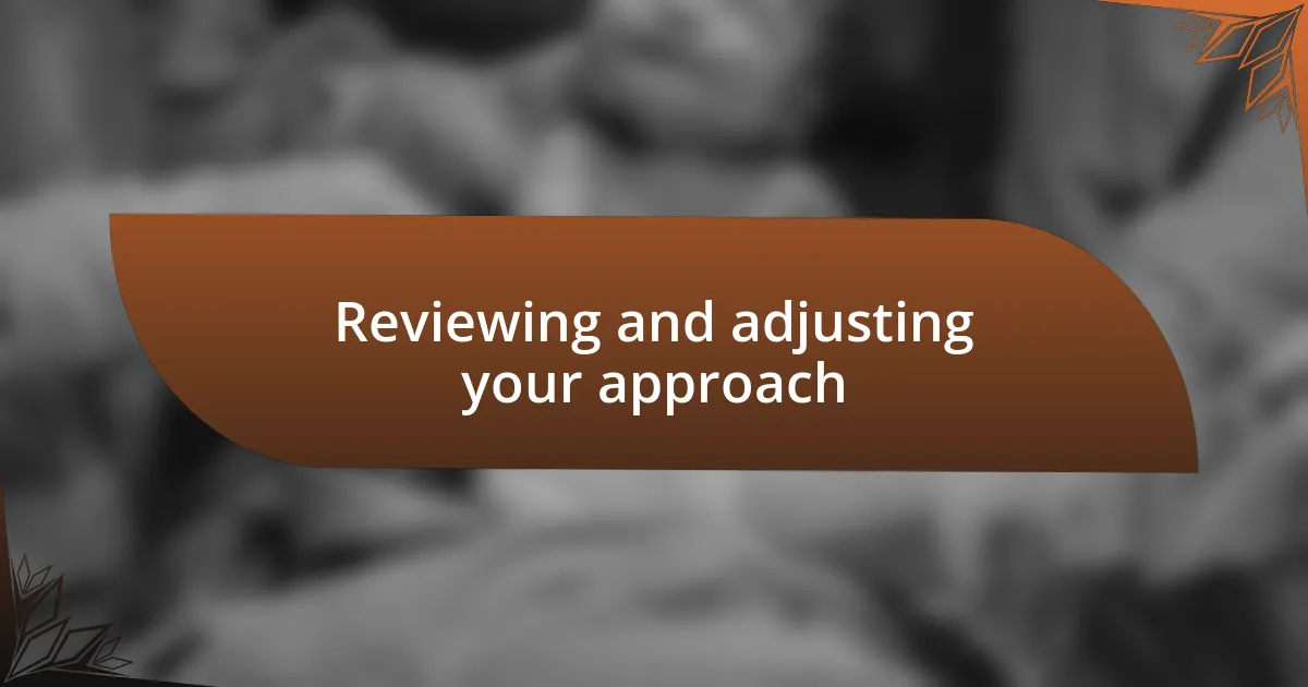 Reviewing and adjusting your approach