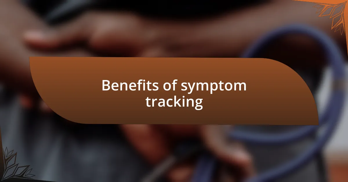 Benefits of symptom tracking