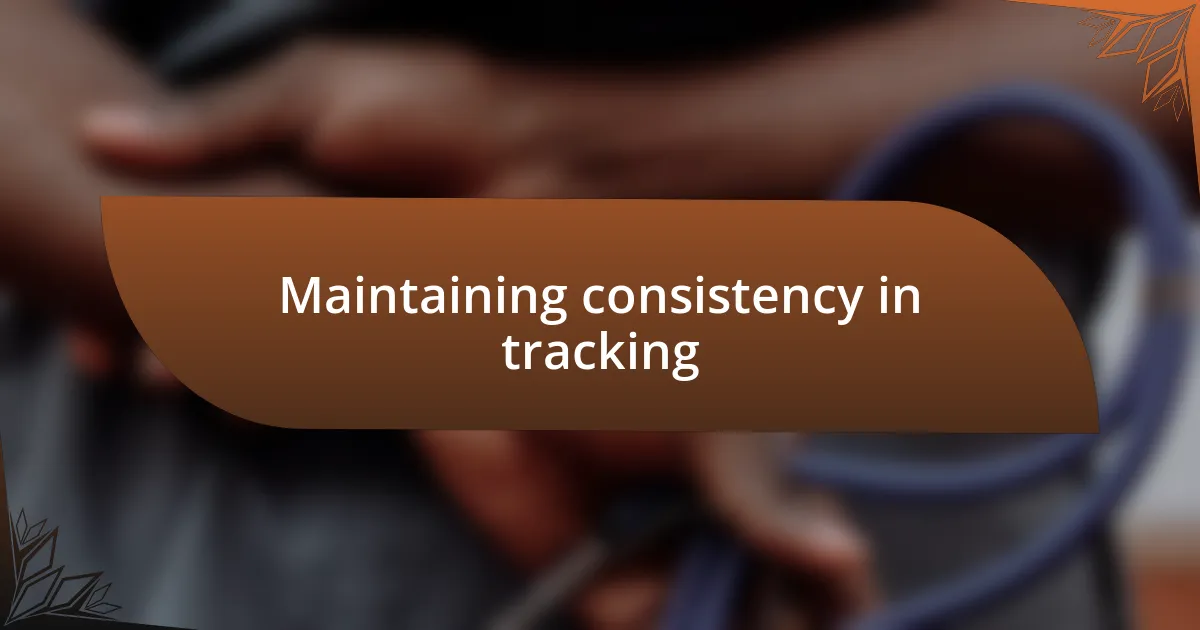 Maintaining consistency in tracking