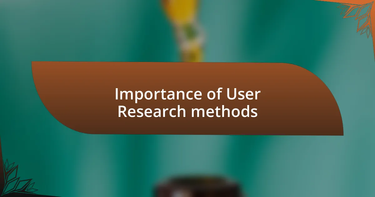 Importance of User Research methods